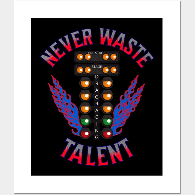 Never Waste Talent Drag Racing Talented Racer Racing Wall Art by Carantined Chao$